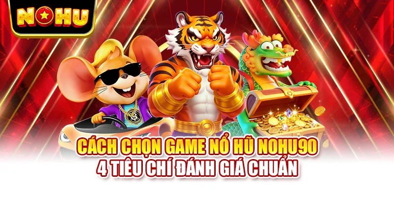 Cách chọn game nổ hũ