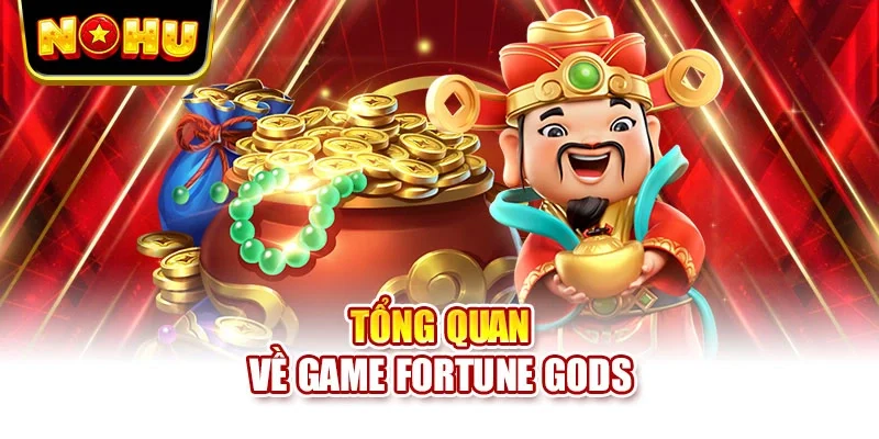 Tổng quan về game Fortune Gods