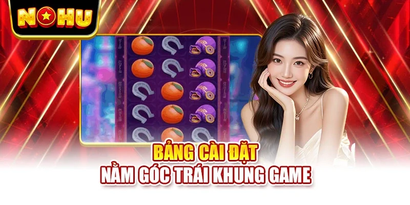 Bảng cài đặt nằm góc trái khung game