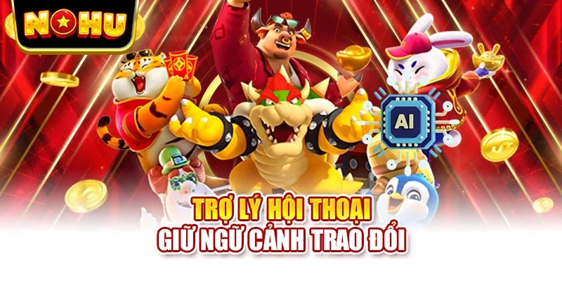 Trợ lý hội thoại giữ ngữ cảnh trao đổi