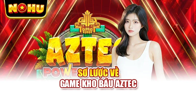 Sơ lược về game Kho Báu Aztec