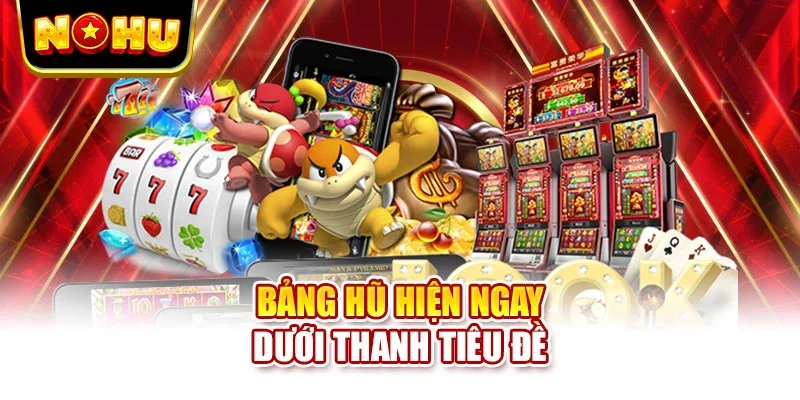 Bảng hũ hiện ngay dưới thanh tiêu đề