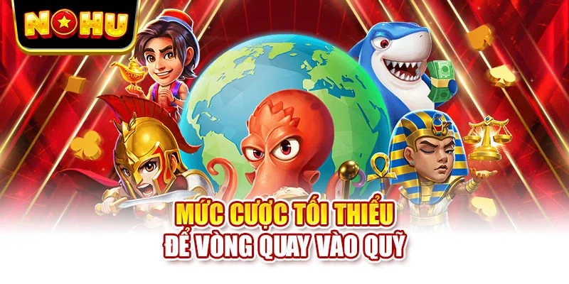 Mức cược tối thiểu để vòng quay vào quỹ