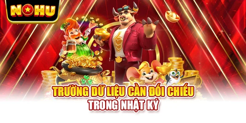 Trường dữ liệu cần đối chiếu trong nhật ký