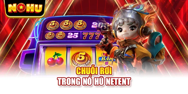 Chuỗi rơi trong nổ hũ NetEnt