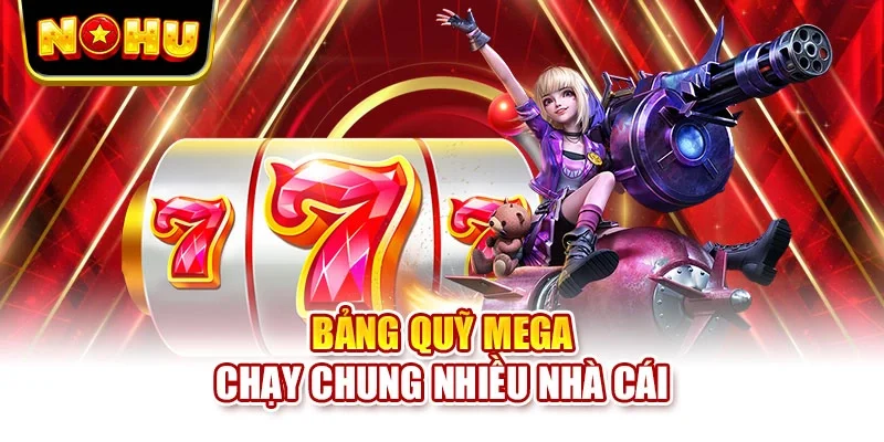 Bảng quỹ Mega chạy chung nhiều nhà cái
