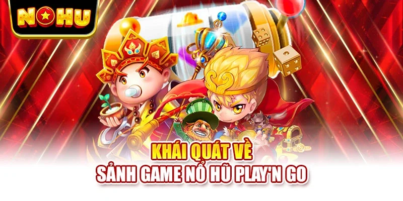 Khái quát về sảnh game nổ hũ Play'n GO