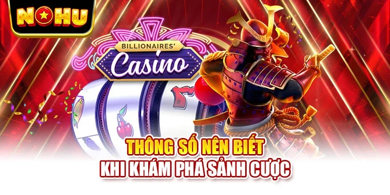 Thông số nên biết khi khám phá sảnh cược