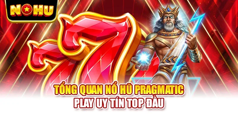 Tổng quan nổ hũ Pragmatic Play uy tín top đầu