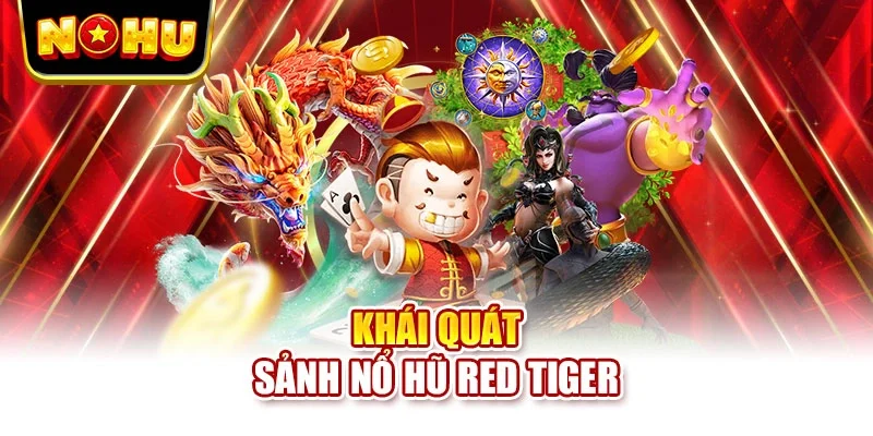 Khái quát sảnh nổ hũ Red Tiger