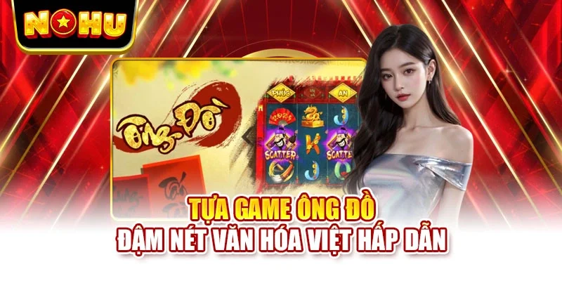 Tựa game Ông Đồ đậm nét văn hóa Việt hấp dẫn
