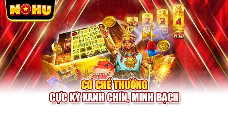 Cơ chế thưởng cực kỳ xanh chín, minh bạch