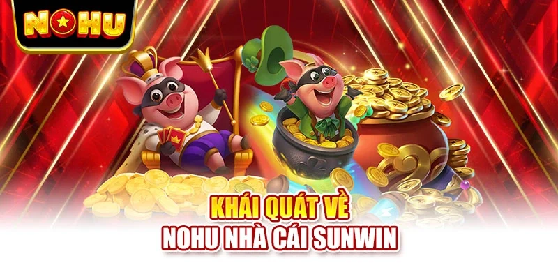 Khái quát về Nohu nhà cái Sunwin