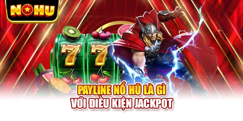 Payline nổ hũ là gì với điều kiện jackpot