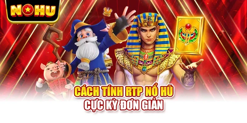 Cách tính RTP nổ hũ cực kỳ đơn giản
