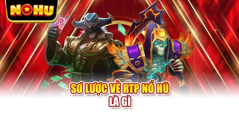 Sơ lược về RTP nổ hũ là gì