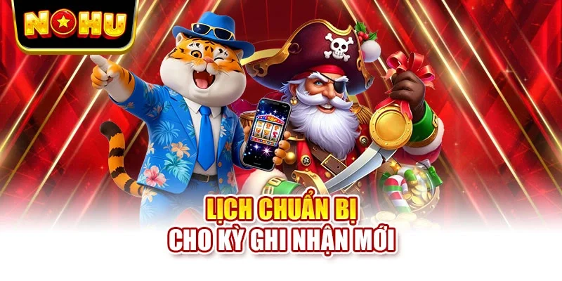 Lịch chuẩn bị cho kỳ ghi nhận mới